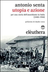 Utopia e azione. Per una storia dell'anarchismo in Italia (1848-1984) - Librerie.coop Utopia e azione. Per una storia dell'anarchismo in Italia (1848-1984) - Librerie.coop