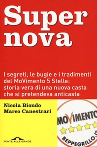 Supernova. I segreti, le bugie e i tradimenti del MoVimento 5 stelle: storia vera di una nuova casta che si pretendeva anticasta - Librerie.coop