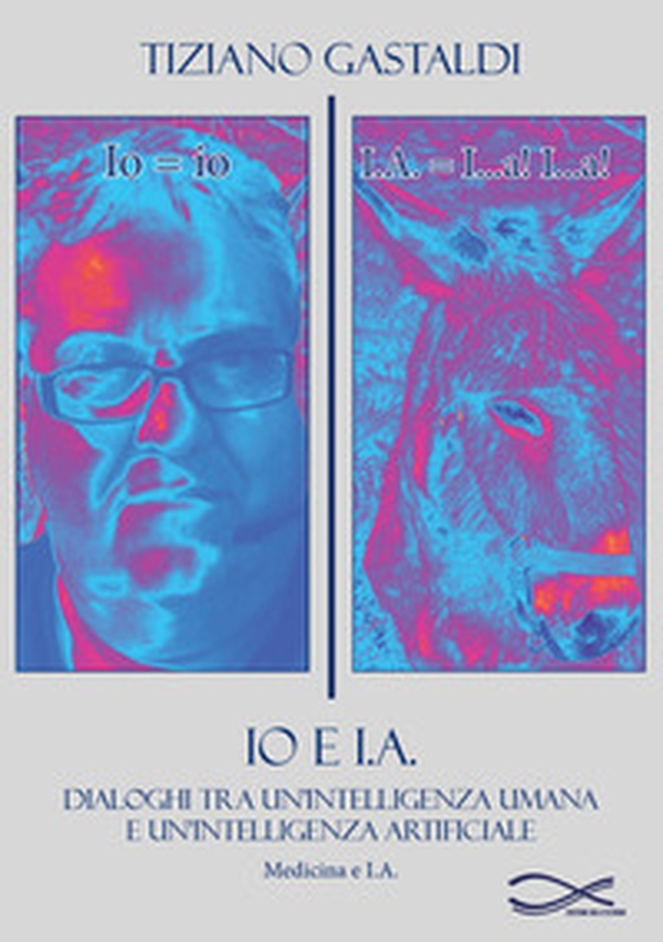 Io e I.A. Dialoghi tra un'intelligenza umana e un'intelligenza artificiale - Librerie.coop Io e I.A. Dialoghi tra un'intelligenza umana e un'intelligenza artificiale - Librerie.coop