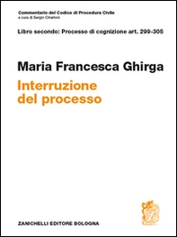 Commentario del codice di procedura civile. Interruzione. Art. 299-305 - Librerie.coop Commentario del codice di procedura civile. Interruzione. Art. 299-305 - Librerie.coop