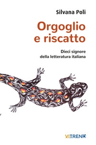 Orgoglio e riscatto. Dieci signore della letteratura italiana - Librerie.coop