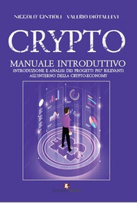 Crypto. Manuale introduttivo. Introduzione e analisi dei progetti più rilevanti all'interno della cryto-economy - Librerie.coop