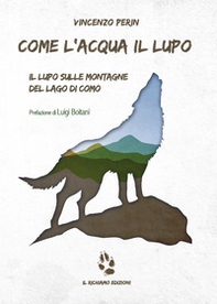 Come l'acqua il lupo. Il lupo sulle montagne del lago di Como - Librerie.coop