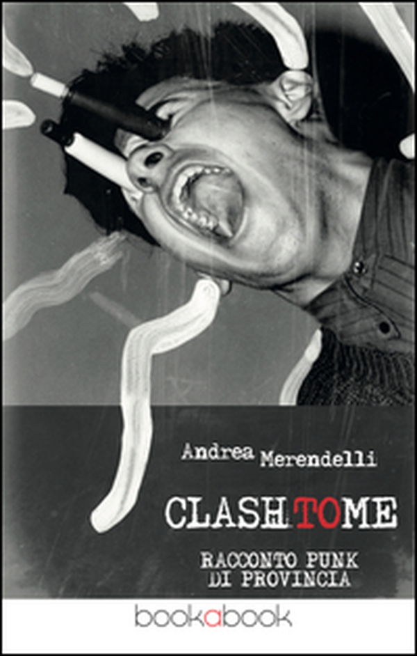 Clash to me. Racconto punk di provincia - Librerie.coop Clash to me. Racconto punk di provincia - Librerie.coop
