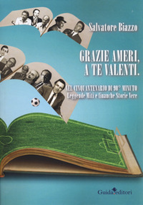 Grazie Ameri, a te Valenti. Nel cinquantenario di 90° minuto. Leggende miti e finanche storie vere - Librerie.coop Grazie Ameri, a te Valenti. Nel cinquantenario di 90° minuto. Leggende miti e finanche storie vere - Librerie.coop