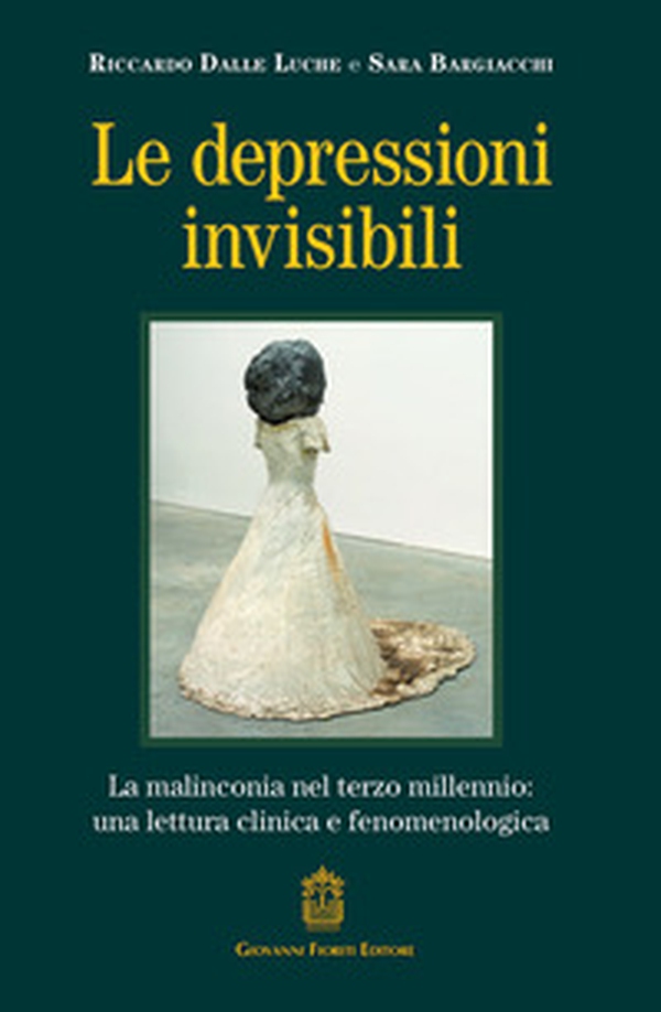 Le depressioni invisibili. La malinconia nel terzo millennio: una lettura clinica e fenomenologica - Librerie.coop Le depressioni invisibili. La malinconia nel terzo millennio: una lettura clinica e fenomenologica - Librerie.coop