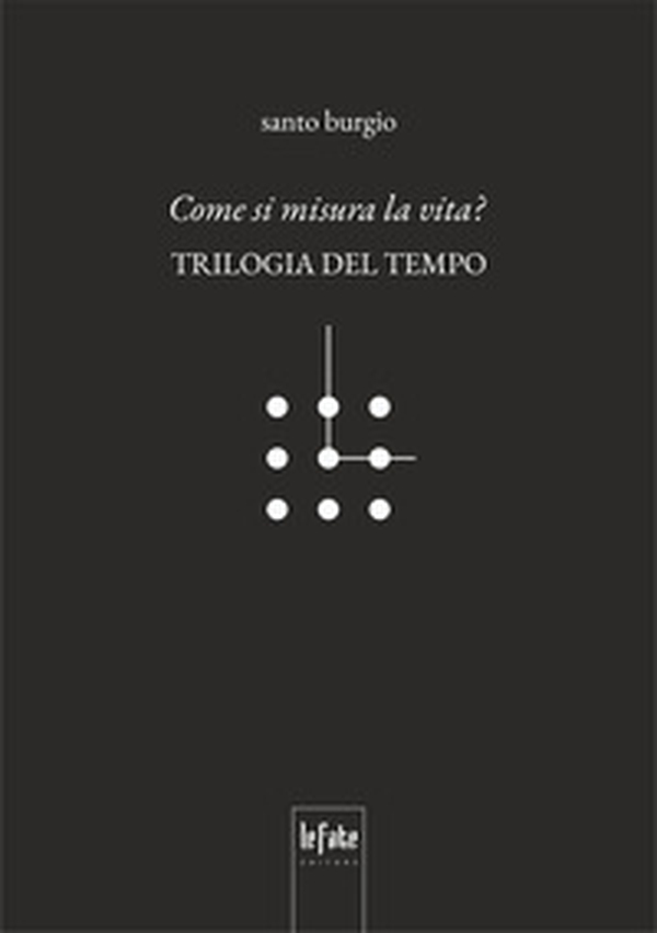 Come si misura la vita? Trilogia del tempo - Librerie.coop Come si misura la vita? Trilogia del tempo - Librerie.coop