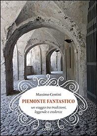 Piemonte fantastico. Un viaggio tra tradizioni, leggende e credenze - Librerie.coop Piemonte fantastico. Un viaggio tra tradizioni, leggende e credenze - Librerie.coop