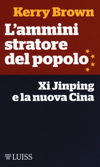 L'amministratore del popolo. Xi Jinping e la nuova Cina - Librerie.coop