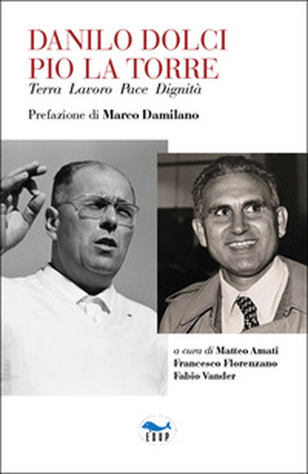 Danilo Dolci Pio La Torre. Terra lavoro pace dignità - Librerie.coop