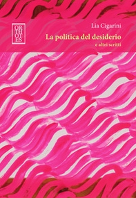 La politica del desiderio e altri scritti - Librerie.coop La politica del desiderio e altri scritti - Librerie.coop