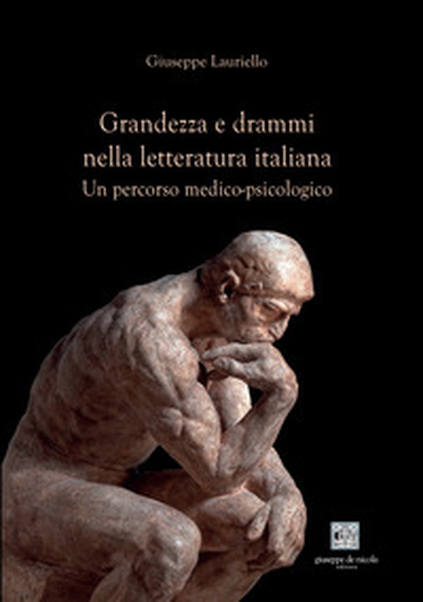 Grandezza e drammi nella letteratura italiana. Un percorso medico-psicologico - Librerie.coop Grandezza e drammi nella letteratura italiana. Un percorso medico-psicologico - Librerie.coop