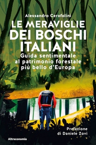 Le meraviglie dei boschi italiani. Guida sentimentale al patrimonio forestale più bello d'Europa - Librerie.coop