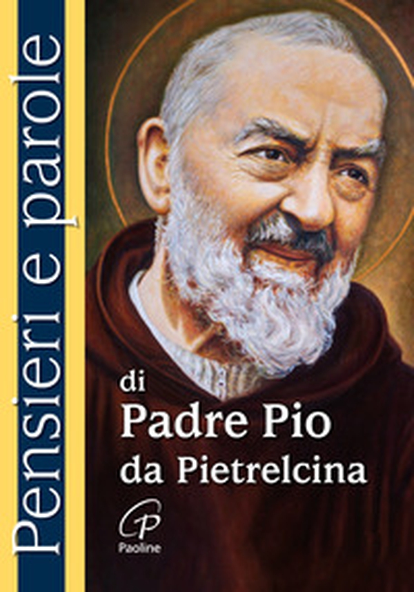Pensieri e parole di padre Pio da Pietrelcina - Librerie.coop Pensieri e parole di padre Pio da Pietrelcina - Librerie.coop
