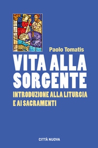 Vita alla sorgente. Introduzione alla liturgia e ai sacramenti - Librerie.coop Vita alla sorgente. Introduzione alla liturgia e ai sacramenti - Librerie.coop