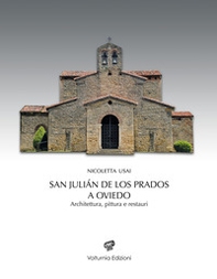 San Julián de los Prados a Oviedo. Architettura, pittura e restauri - Librerie.coop