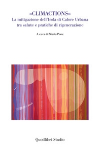 «Climactions». La mitigazione dell'isole di calore urbana tra salute e pratiche di rigenerazione - Librerie.coop