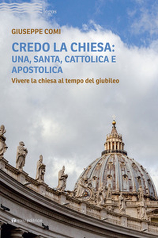Credo la Chiesa: una, santa, cattolica e apostolica. Vivere la chiesa al tempo del giubileo - Librerie.coop Credo la Chiesa: una, santa, cattolica e apostolica. Vivere la chiesa al tempo del giubileo - Librerie.coop