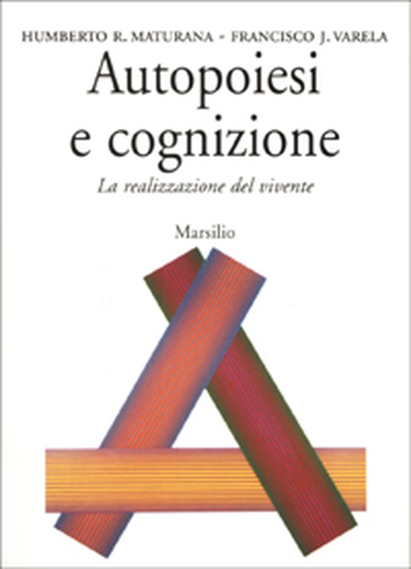 Autopoiesi e cognizione. La realizzazione del vivente - Librerie.coop Autopoiesi e cognizione. La realizzazione del vivente - Librerie.coop