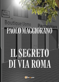 Il segreto di via Roma - Librerie.coop Il segreto di via Roma - Librerie.coop