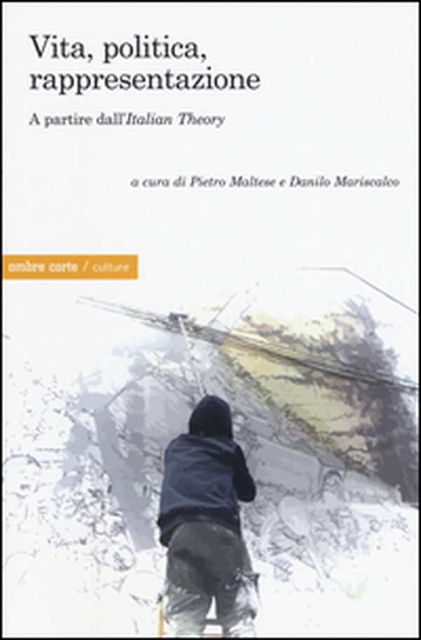 Vita, politica, rappresentazione. A partire dall'«Italian Theory» - Librerie.coop Vita, politica, rappresentazione. A partire dall'«Italian Theory» - Librerie.coop