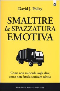 Smaltire la spazzatura emotiva - Librerie.coop Smaltire la spazzatura emotiva - Librerie.coop