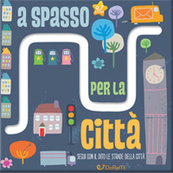 A spasso per la città. Le stradine - Librerie.coop A spasso per la città. Le stradine - Librerie.coop