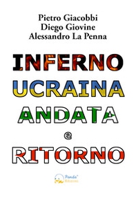 Inferno Ucraina andata e ritorno. Il nostro viaggio umanitario dall'Italia al territorio ucraino - Librerie.coop