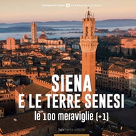 Siena e le Terre senesi, le 100 Meraviglie (+1) - Librerie.coop