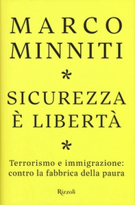 Sicurezza è libertà. Terrorismo e immigrazione: contro la fabbrica della paura - Librerie.coop
