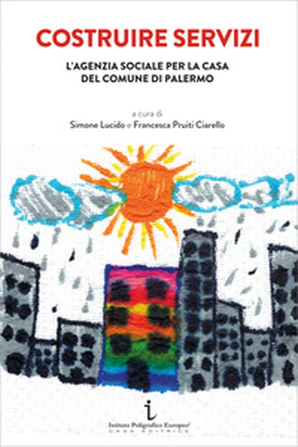 Costruire servizi. L'agenzia sociale per la casa del Comune di Palermo - Librerie.coop Costruire servizi. L'agenzia sociale per la casa del Comune di Palermo - Librerie.coop
