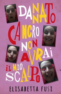 Dannato cancro, non avrai il mio scalpo - Librerie.coop