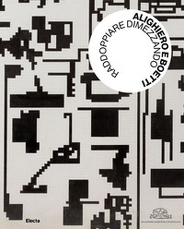 Alighiero e Boetti. Raddoppiare dimezzando - Librerie.coop Alighiero e Boetti. Raddoppiare dimezzando - Librerie.coop