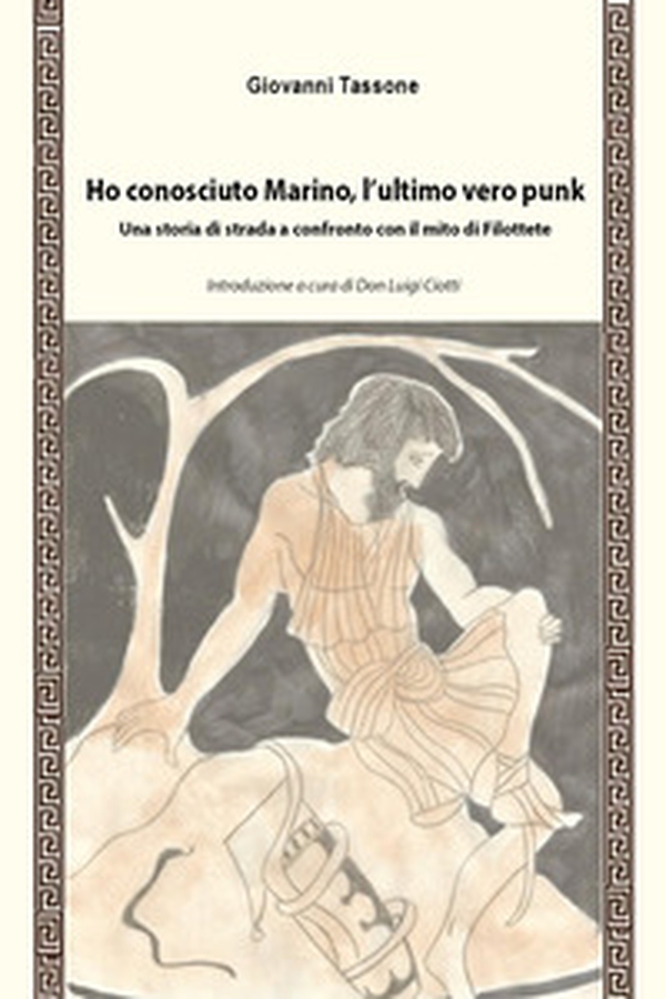Ho conosciuto Marino, l'ultimo vero punk. Una storia di strada a confronto con il mito di Filottete - Librerie.coop Ho conosciuto Marino, l'ultimo vero punk. Una storia di strada a confronto con il mito di Filottete - Librerie.coop