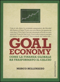 Goal economy. Come la finanza globale ha trasformato il calcio - Librerie.coop