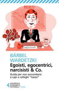 Egoisti, egocentrici, narcisisti & Co. Guida per non soccombere a capi e colleghi «tossici» - Librerie.coop Egoisti, egocentrici, narcisisti & Co. Guida per non soccombere a capi e colleghi «tossici» - Librerie.coop