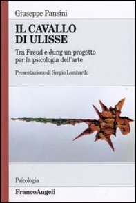 Il cavallo di Ulisse. Tra Freud e Jung un progetto per la psicologia dell'arte - Librerie.coop
