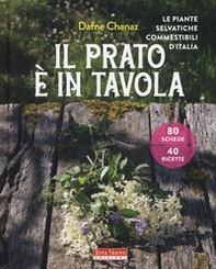 Il prato è in tavola. Le piante selvatiche commestibili d'Italia - Librerie.coop