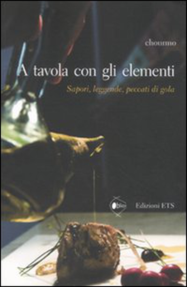 A tavola con gli elementi. Sapori, leggende, peccati di gola - Librerie.coop A tavola con gli elementi. Sapori, leggende, peccati di gola - Librerie.coop