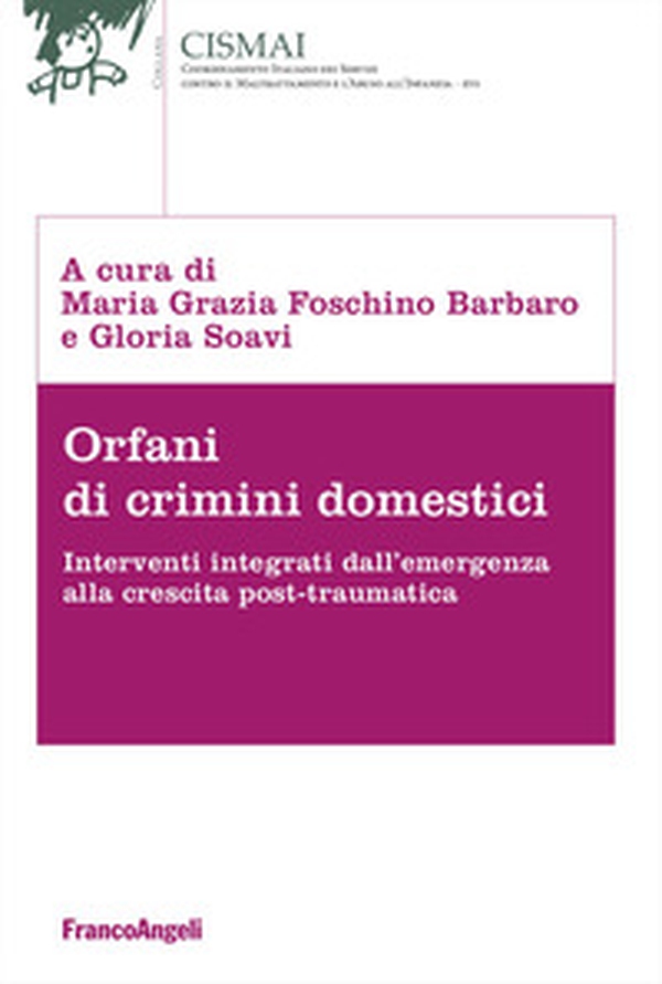 Orfani di crimini domestici. Interventi integrati dall'emergenza alla crescita post-traumatica - Librerie.coop