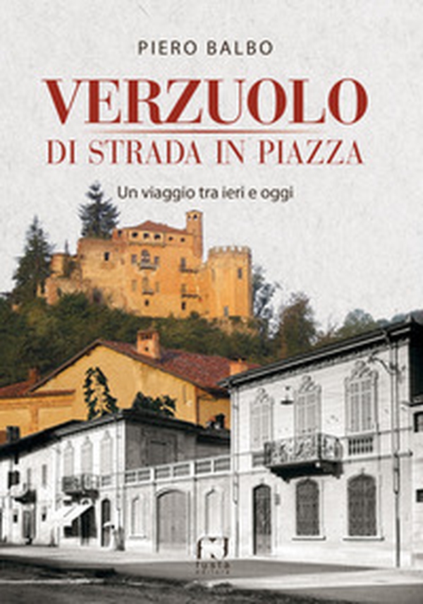 Verzuolo di strada in piazza. Un viaggio tra ieri e oggi - Librerie.coop Verzuolo di strada in piazza. Un viaggio tra ieri e oggi - Librerie.coop