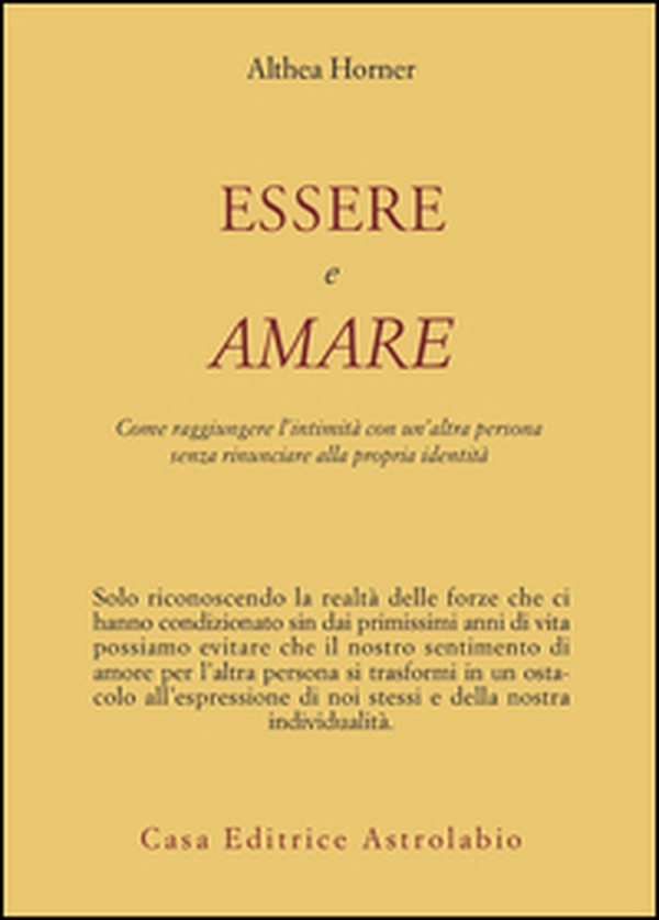 Essere e amare. Come raggiungere l'intimità con un'altra persona senza rinunciare alla propria identità - Librerie.coop Essere e amare. Come raggiungere l'intimità con un'altra persona senza rinunciare alla propria identità - Librerie.coop