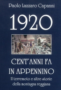 1920. Cent'anni fa in Appennino. Il terremoto e altre storie della montagna reggiana - Librerie.coop