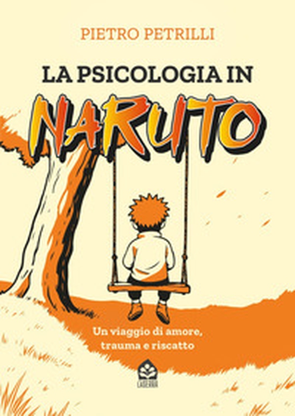 La psicologia in Naruto. Un viaggio di amore, trauma e riscatto - Librerie.coop La psicologia in Naruto. Un viaggio di amore, trauma e riscatto - Librerie.coop