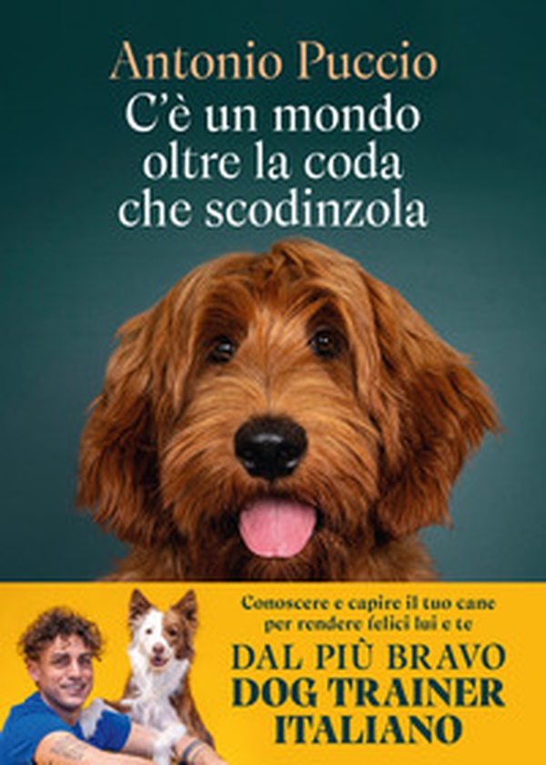C'è un mondo oltre la coda che scodinzola. Conoscere e capire il tuo cane per rendere felici lui e te - Librerie.coop C'è un mondo oltre la coda che scodinzola. Conoscere e capire il tuo cane per rendere felici lui e te - Librerie.coop