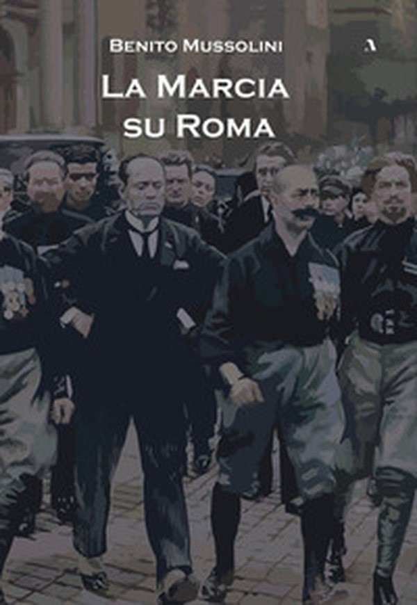 La marcia su Roma - Librerie.coop La marcia su Roma - Librerie.coop