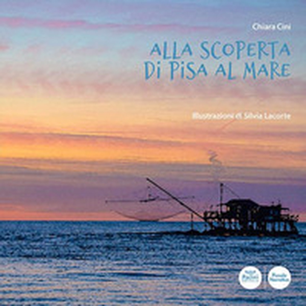 Alla scoperta di Pisa al mare - Librerie.coop Alla scoperta di Pisa al mare - Librerie.coop