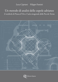 Un metodo di analisi delle cupole adrianee. Il vestibolo di Piazza d'Oro e l'aula ottagonale delle Piccole Terme - Librerie.coop