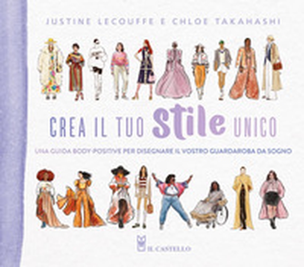 Crea il tuo stile unico. Una guida body-positive per disegnare il vostro guardaroba da sogno - Librerie.coop Crea il tuo stile unico. Una guida body-positive per disegnare il vostro guardaroba da sogno - Librerie.coop