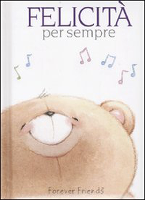 Felicità per sempre. Forever Friends - Librerie.coop Felicità per sempre. Forever Friends - Librerie.coop